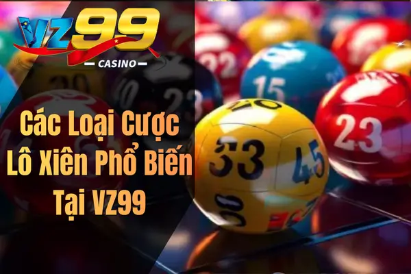 VZ99: Những Sai Lầm Cần Tránh Khi Chinh Phục Lô Xiên Miền Bắc Các Loại Cược Lô Xiên Phổ Biến Tại VZ99