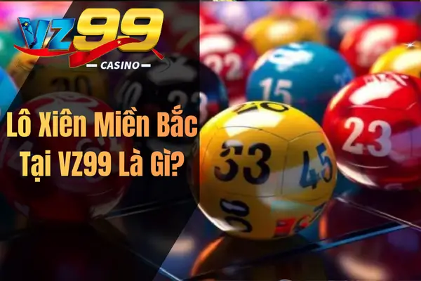 VZ99: Những Sai Lầm Cần Tránh Khi Chinh Phục Lô Xiên Miền Bắc Lô Xiên Miền Bắc Tại VZ99 Là Gì?